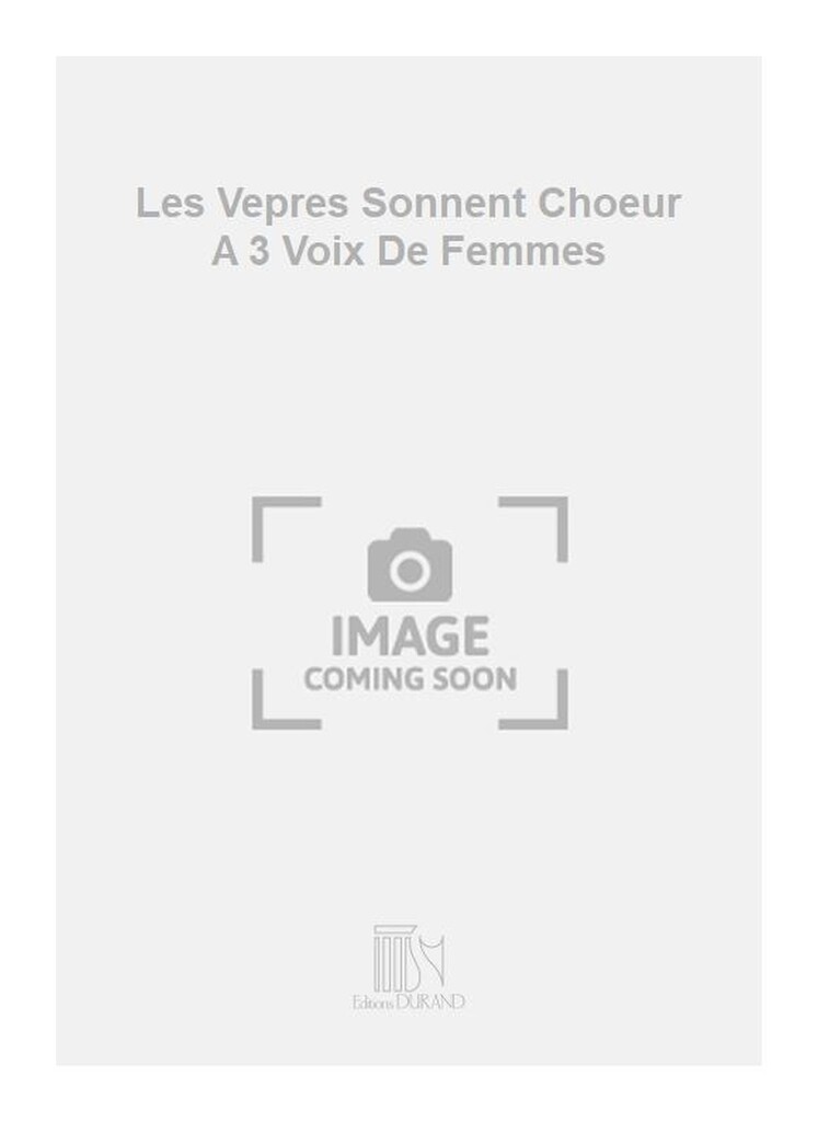 Les Vepres Sonnent Choeur A 3 Voix De Femmes